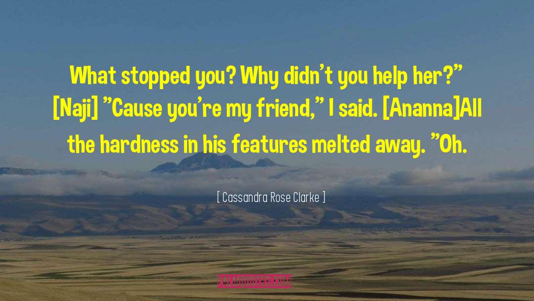 Cassandra Rose Clarke Quotes: What stopped you? Why didn't