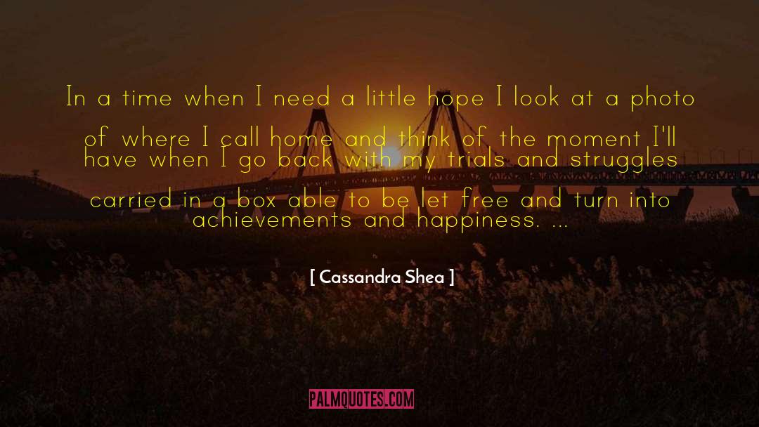 Cassandra Shea Quotes: In a time when I