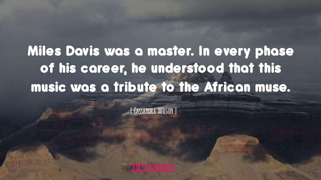 Cassandra Wilson Quotes: Miles Davis was a master.