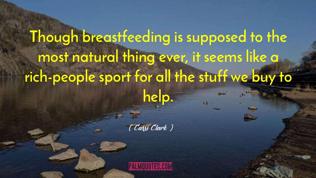 Cassi Clark Quotes: Though breastfeeding is supposed to
