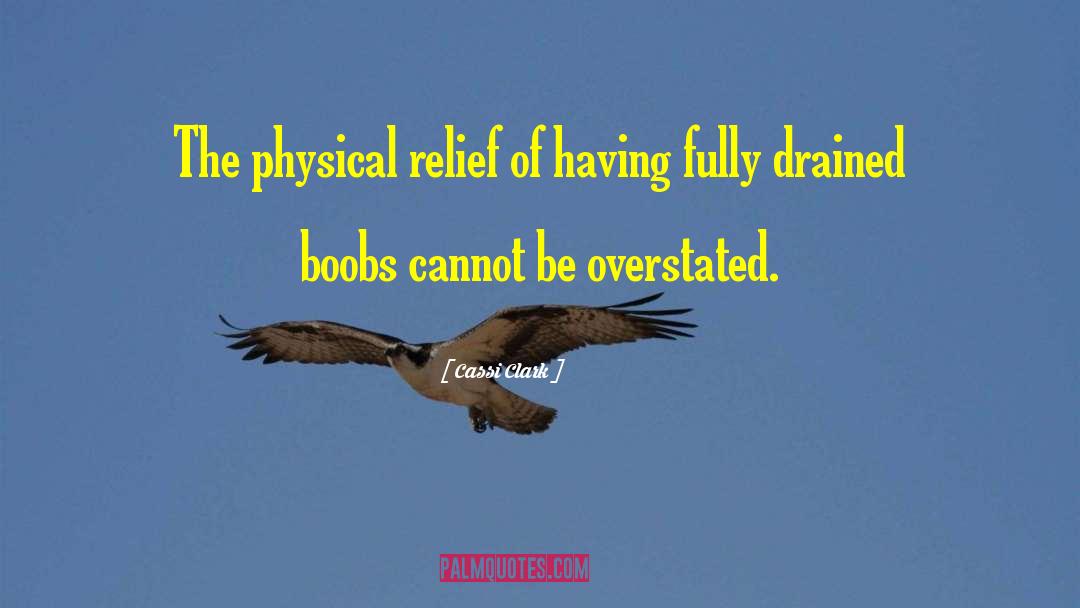 Cassi Clark Quotes: The physical relief of having