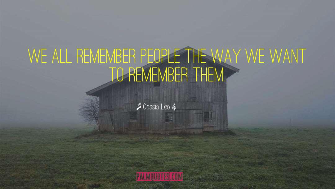 Cassia Leo Quotes: We all remember people the