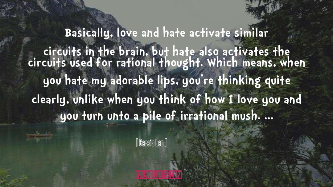 Cassia Leo Quotes: Basically, love and hate activate