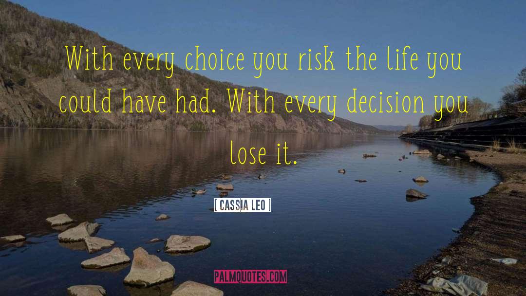 Cassia Leo Quotes: With every choice you risk