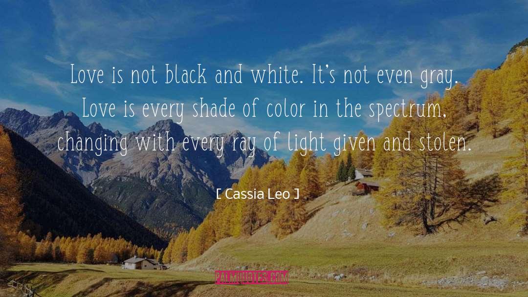 Cassia Leo Quotes: Love is not black and