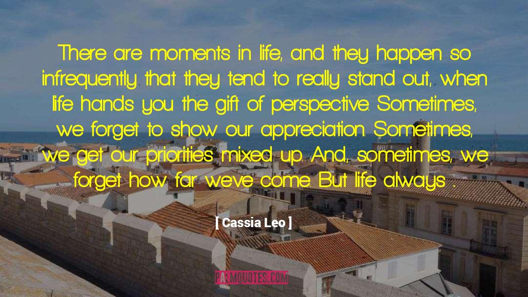 Cassia Leo Quotes: There are moments in life,