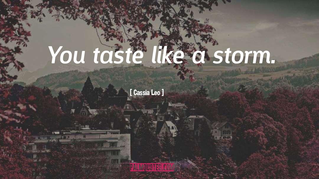 Cassia Leo Quotes: You taste like a storm.