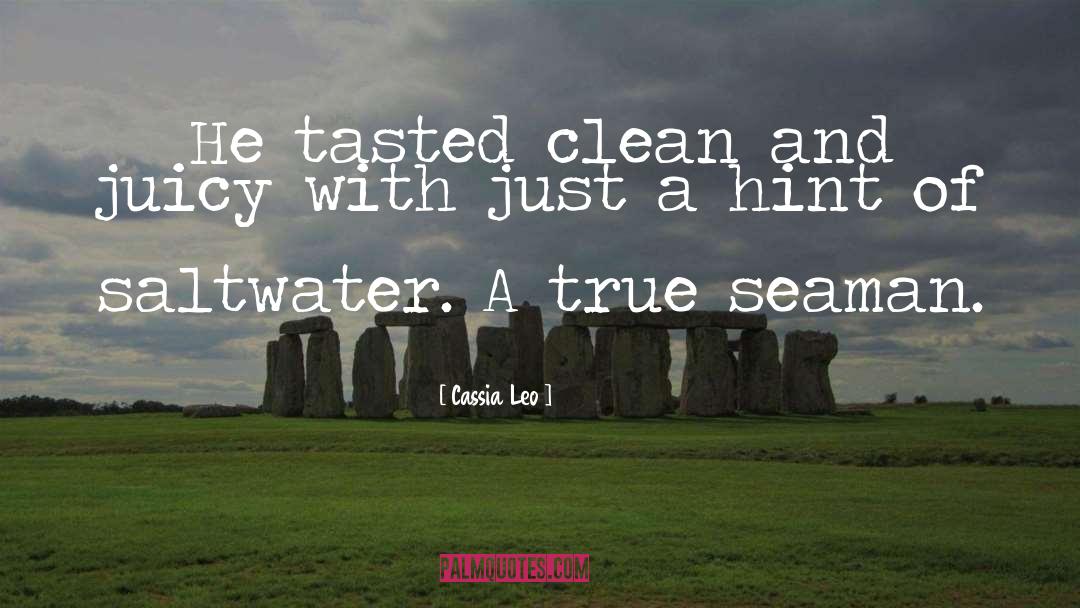 Cassia Leo Quotes: He tasted clean and juicy