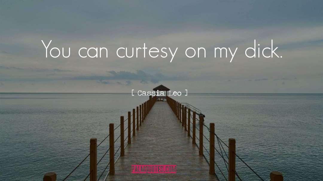 Cassia Leo Quotes: You can curtesy on my