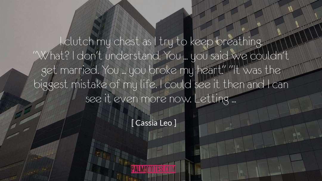 Cassia Leo Quotes: I clutch my chest as