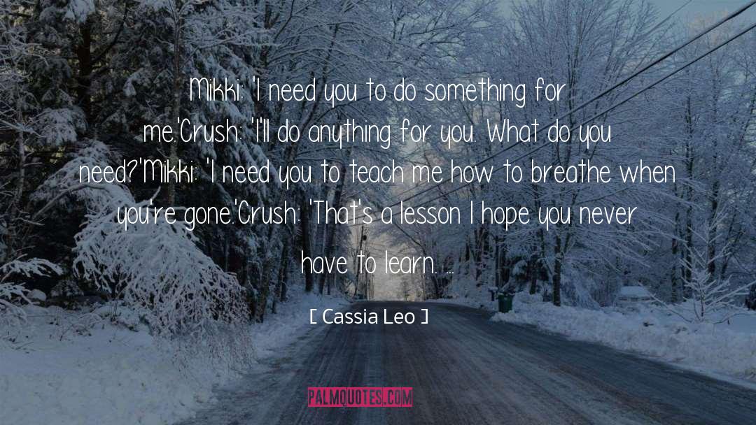 Cassia Leo Quotes: Mikki: 'I need you to