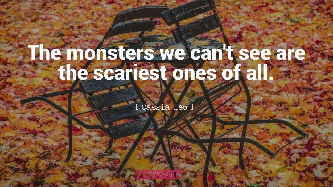 Cassia Leo Quotes: The monsters we can't see