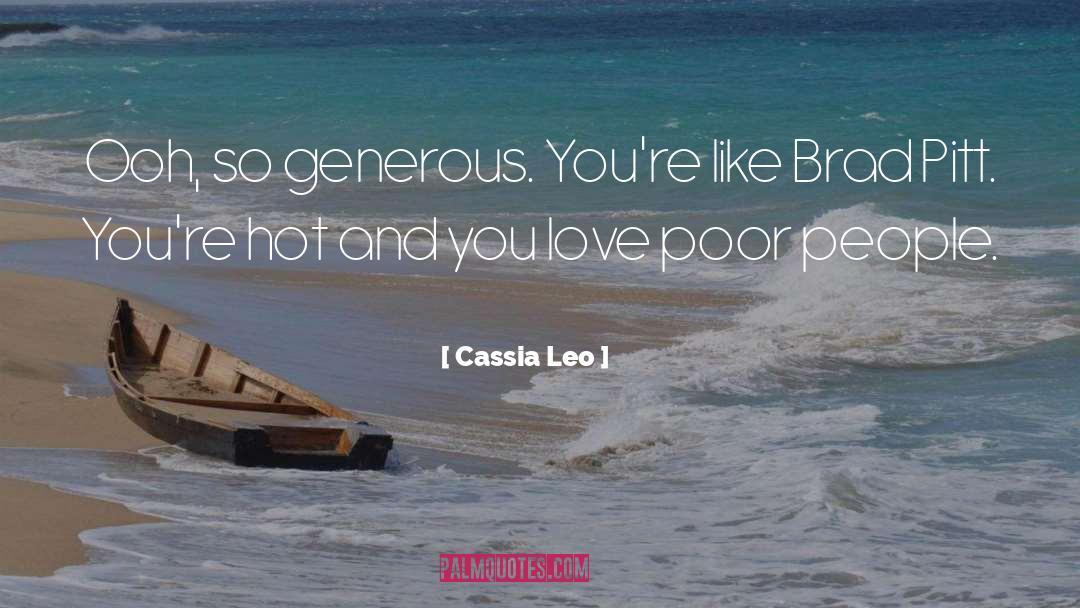 Cassia Leo Quotes: Ooh, so generous. You're like