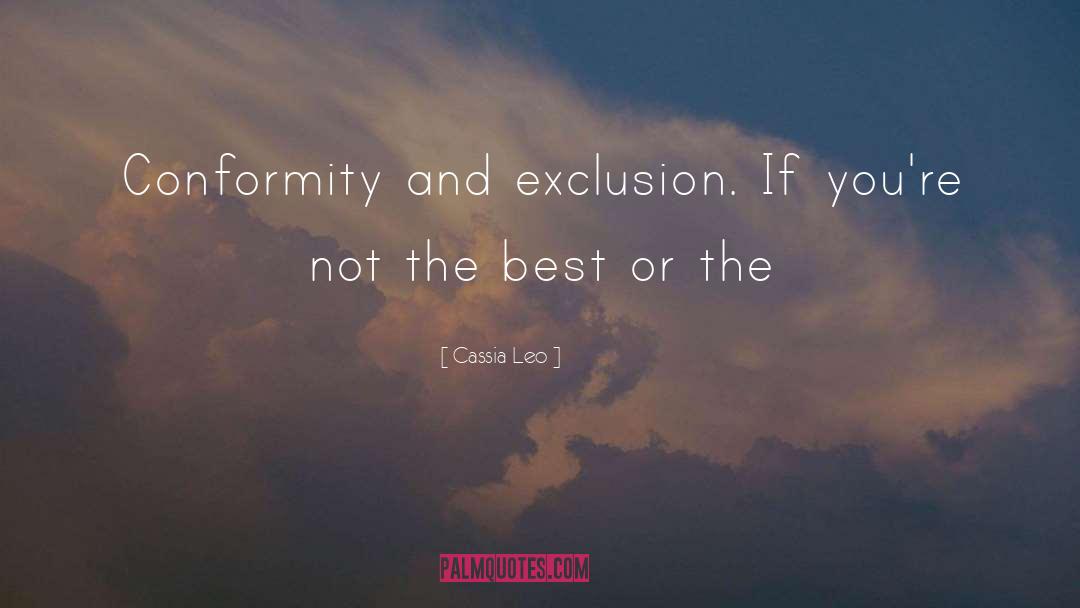 Cassia Leo Quotes: Conformity and exclusion. If you're