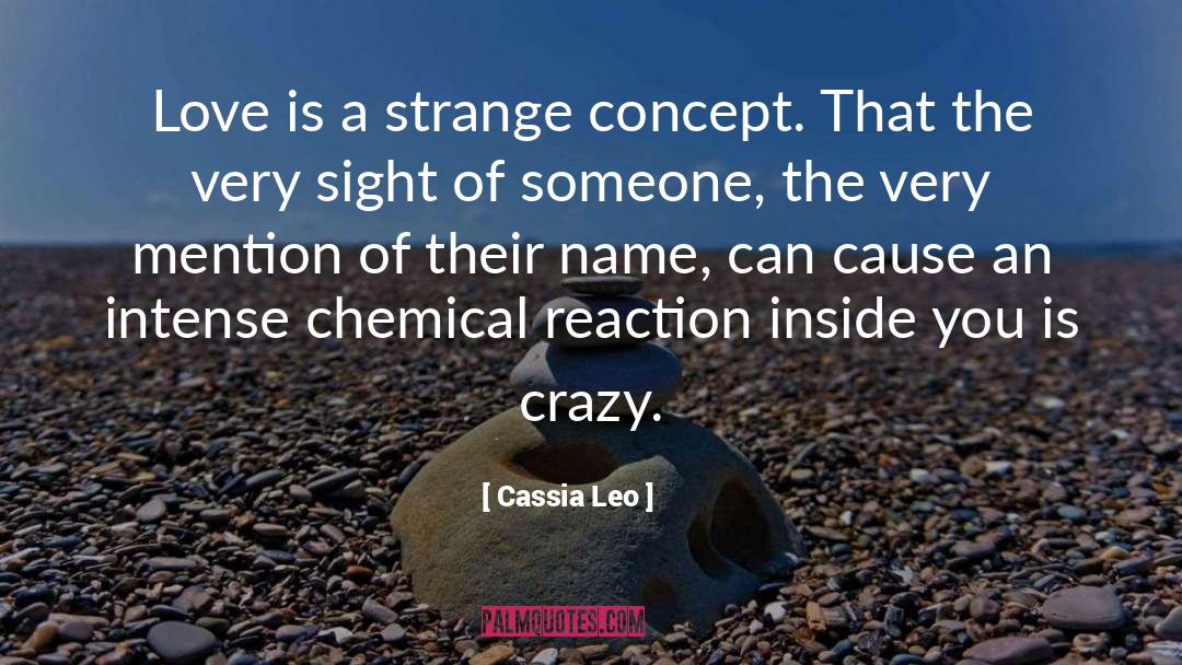 Cassia Leo Quotes: Love is a strange concept.