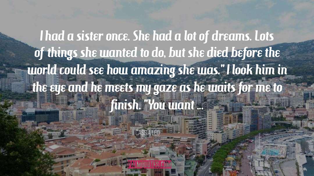 Cassia Leo Quotes: I had a sister once.