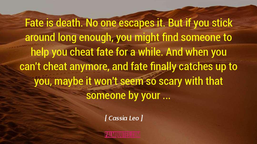 Cassia Leo Quotes: Fate is death. No one