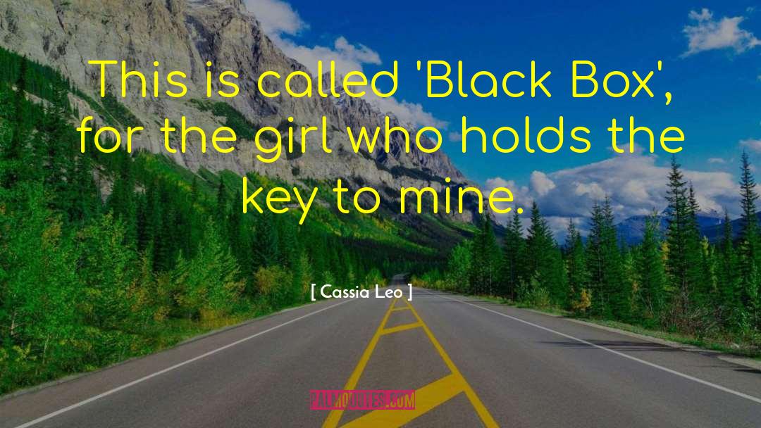 Cassia Leo Quotes: This is called 'Black Box',