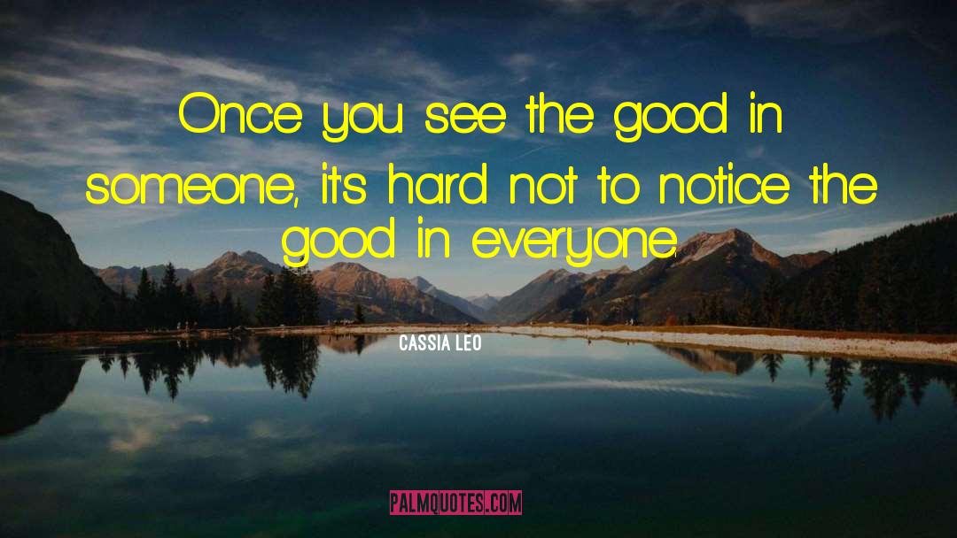 Cassia Leo Quotes: Once you see the good