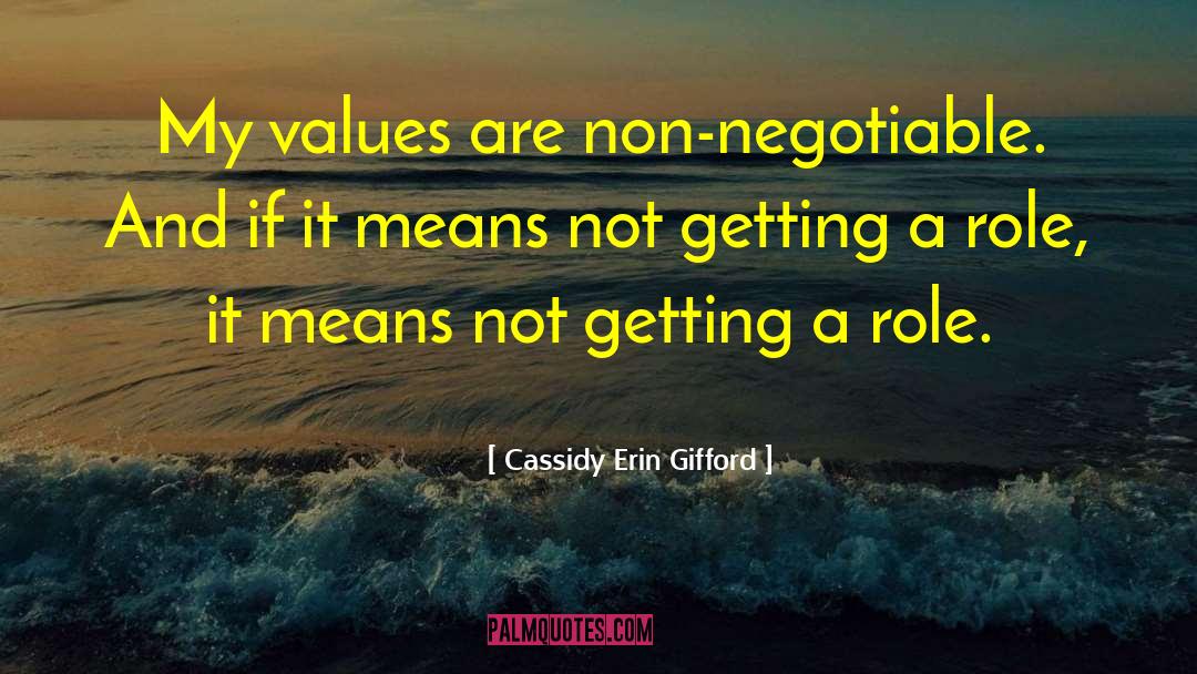 Cassidy Erin Gifford Quotes: My values are non-negotiable. And