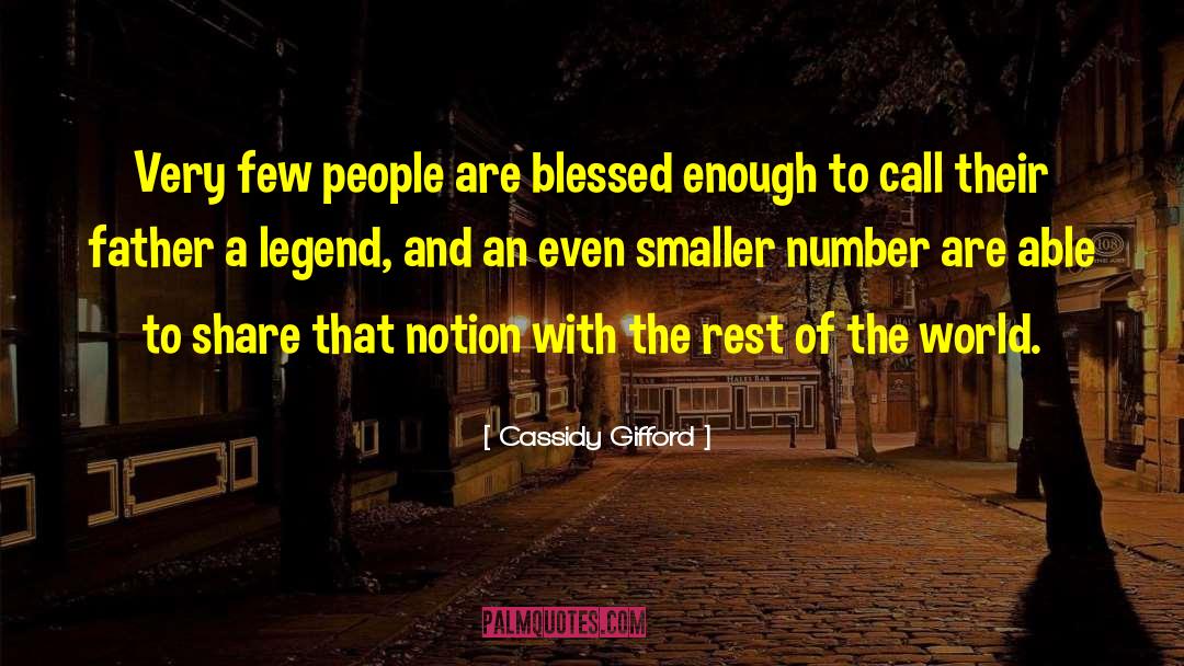 Cassidy Gifford Quotes: Very few people are blessed