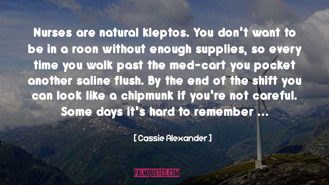 Cassie Alexander Quotes: Nurses are natural kleptos. You