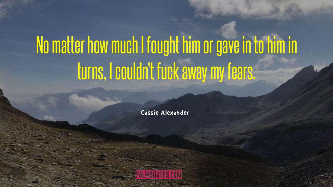 Cassie Alexander Quotes: No matter how much I