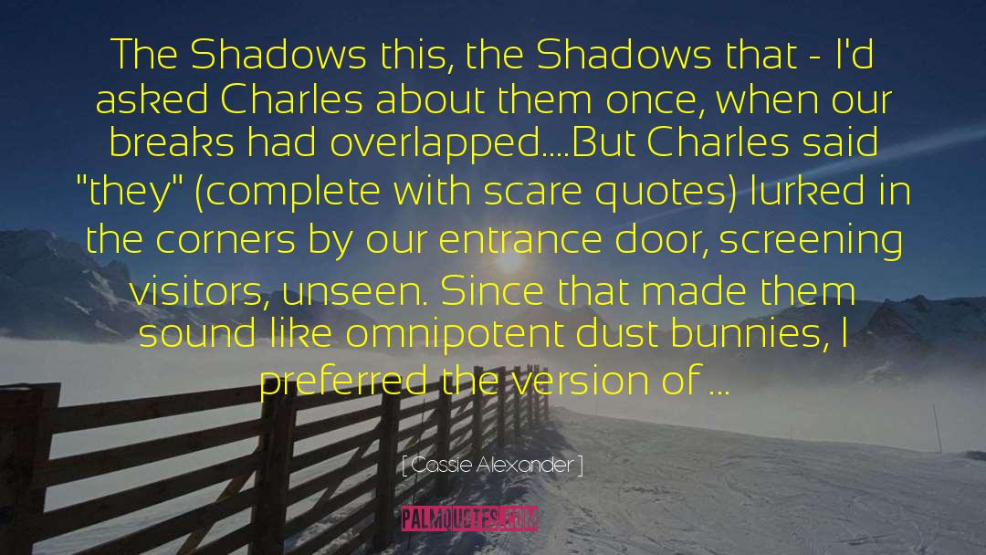 Cassie Alexander Quotes: The Shadows this, the Shadows