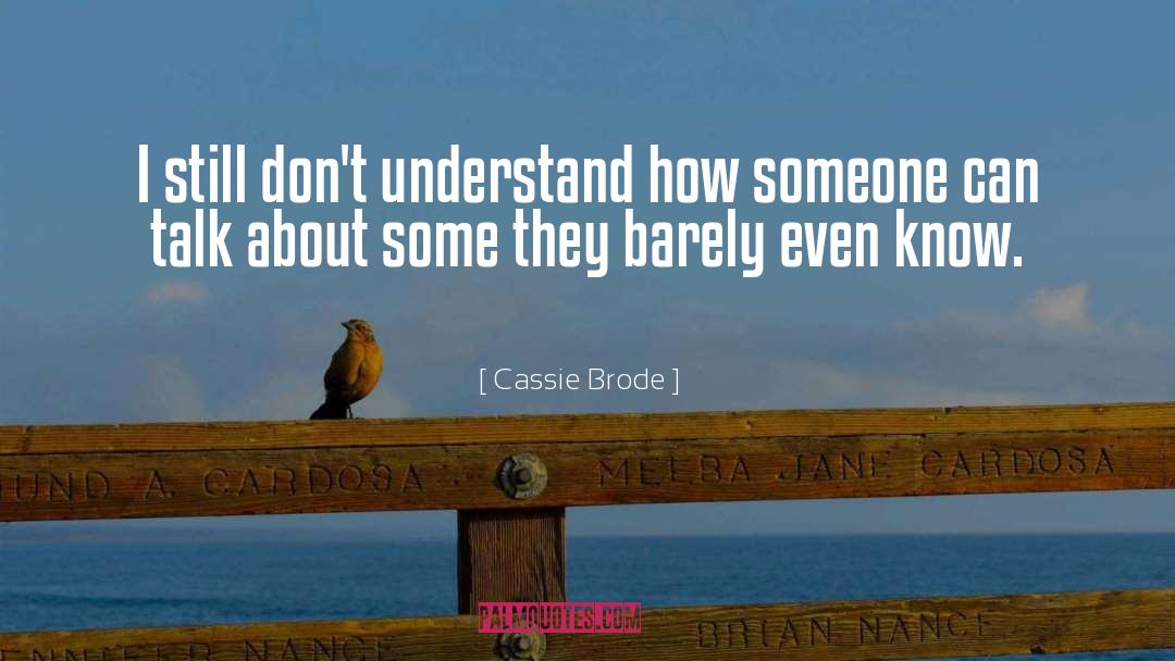 Cassie Brode Quotes: I still don't understand how