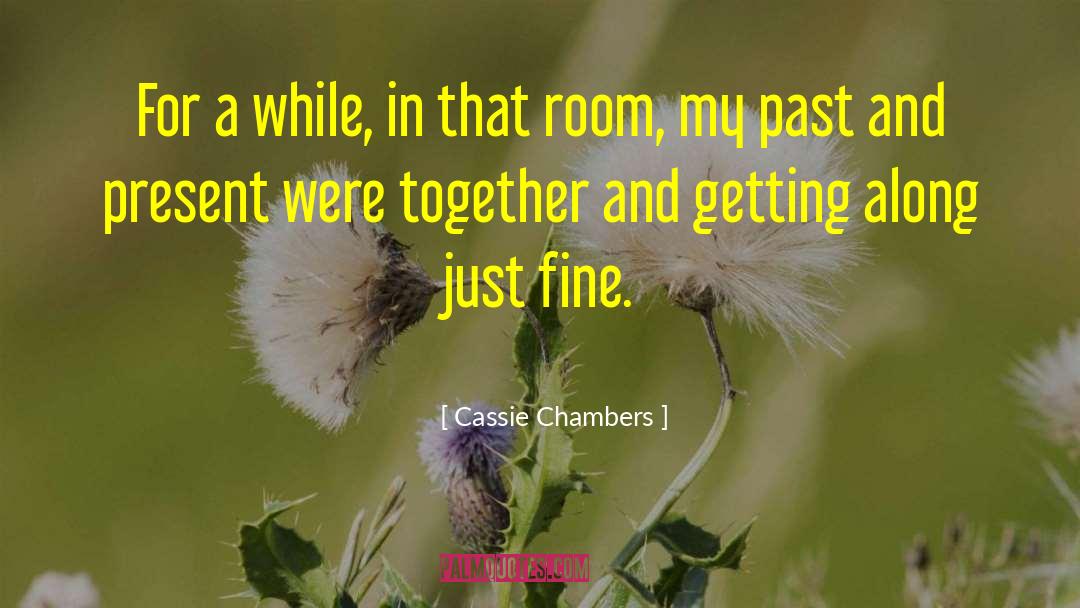 Cassie Chambers Quotes: For a while, in that