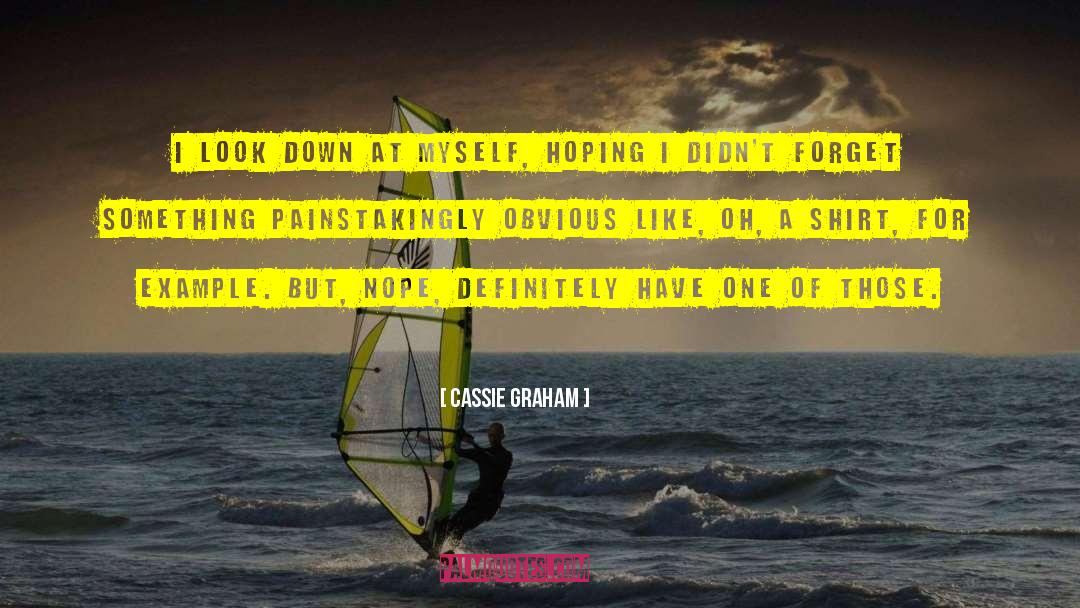 Cassie Graham Quotes: I look down at myself,