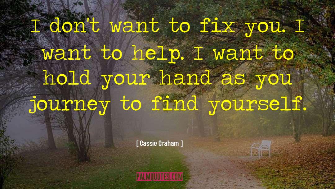 Cassie Graham Quotes: I don't want to fix