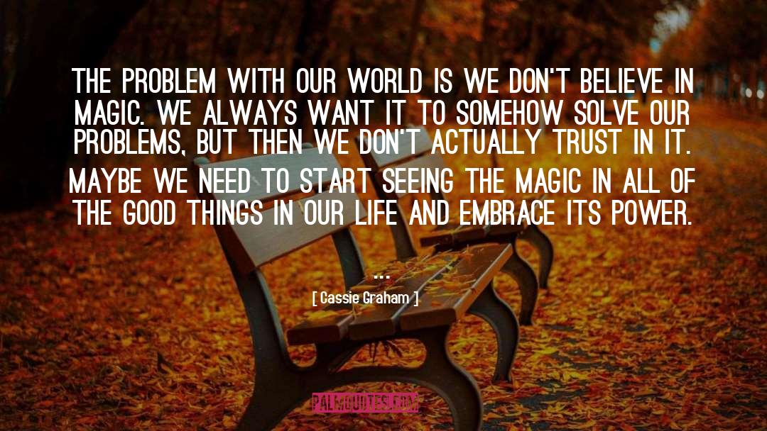 Cassie Graham Quotes: The problem with our world