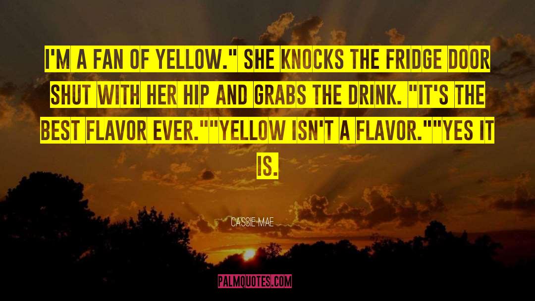 Cassie Mae Quotes: I'm a fan of yellow.