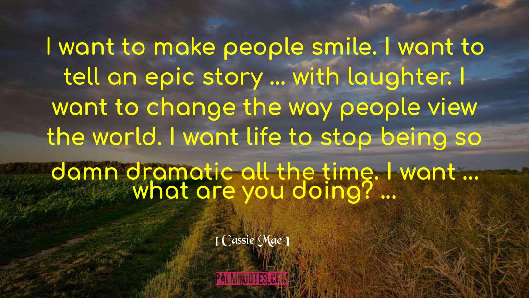 Cassie Mae Quotes: I want to make people
