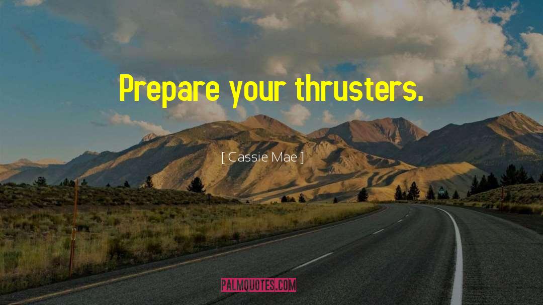 Cassie Mae Quotes: Prepare your thrusters.