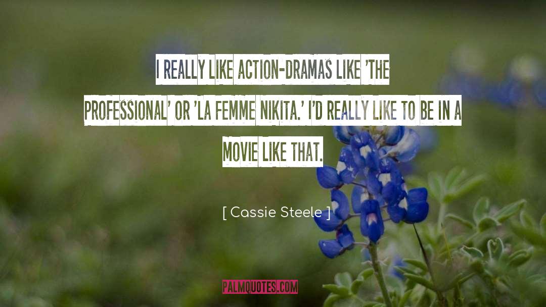 Cassie Steele Quotes: I really like action-dramas like