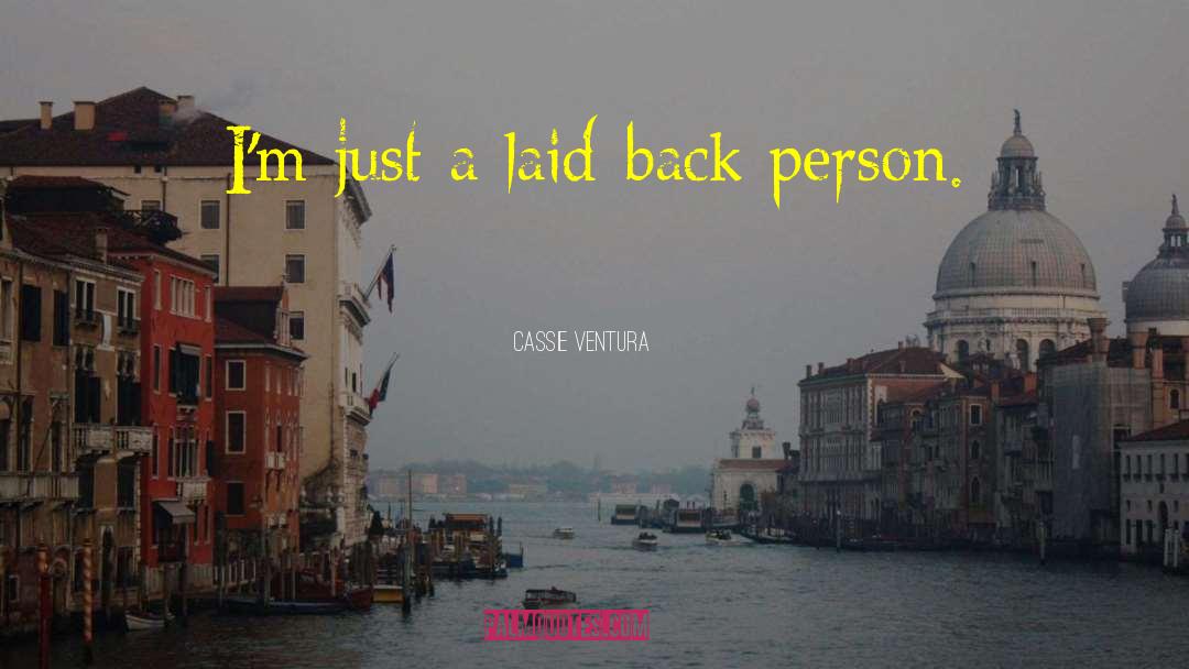 Cassie Ventura Quotes: I'm just a laid-back person.