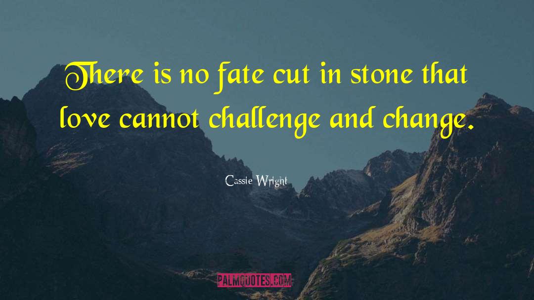 Cassie Wright Quotes: There is no fate cut