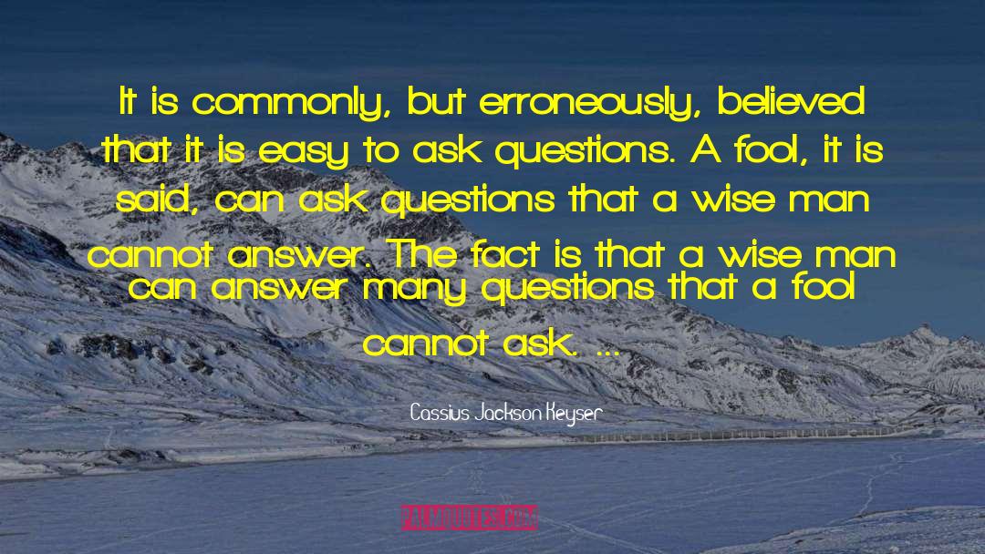 Cassius Jackson Keyser Quotes: It is commonly, but erroneously,