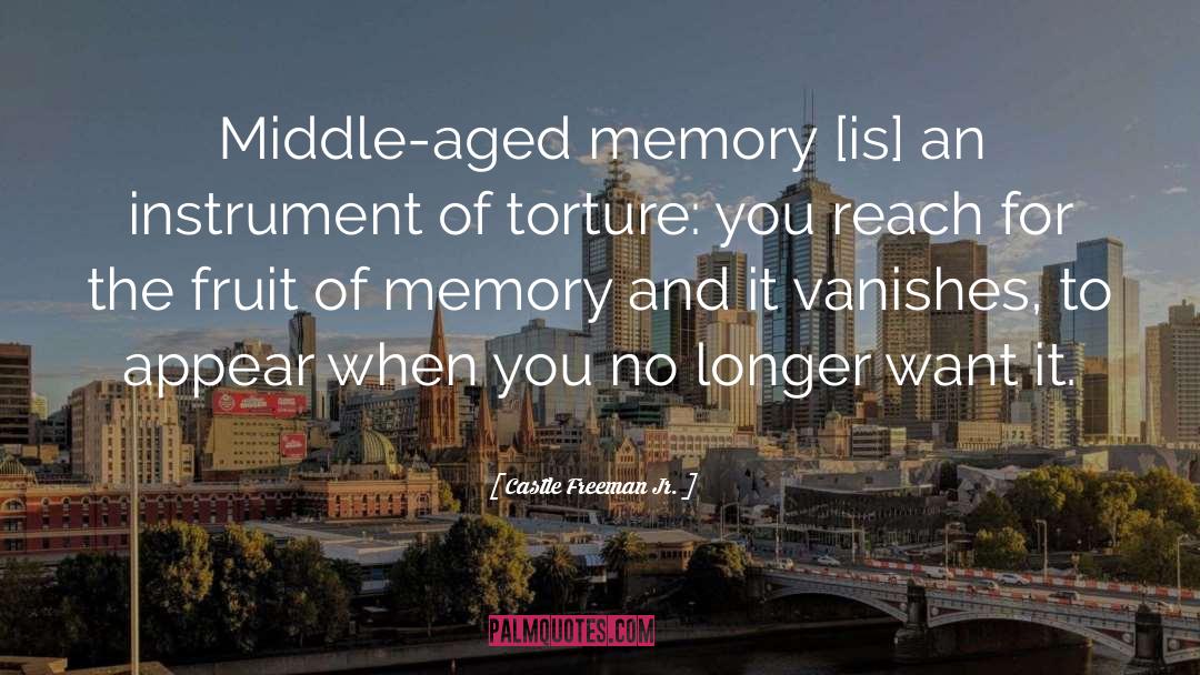 Castle Freeman Jr. Quotes: Middle-aged memory [is] an instrument