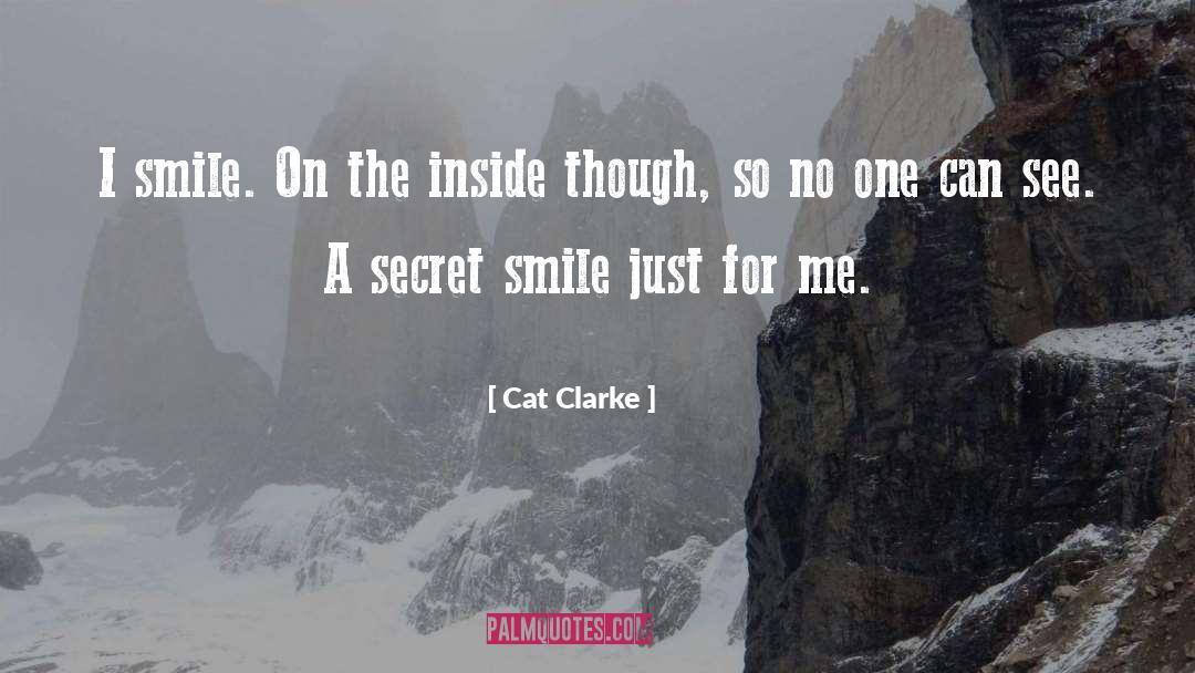 Cat Clarke Quotes: I smile. On the inside