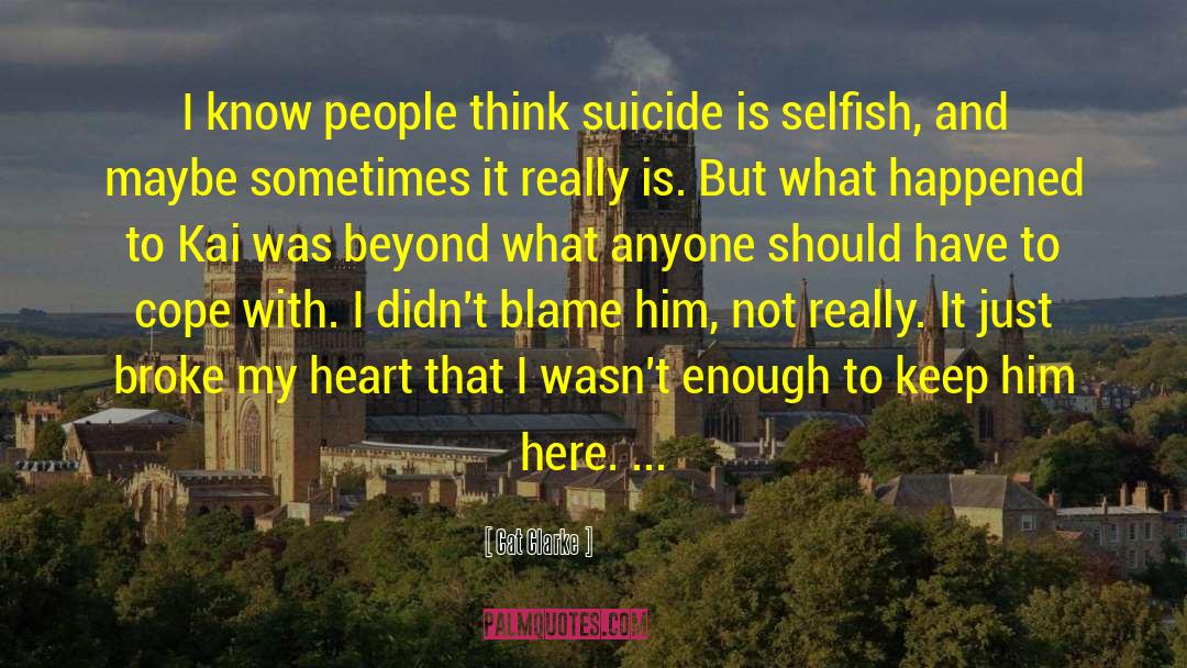 Cat Clarke Quotes: I know people think suicide