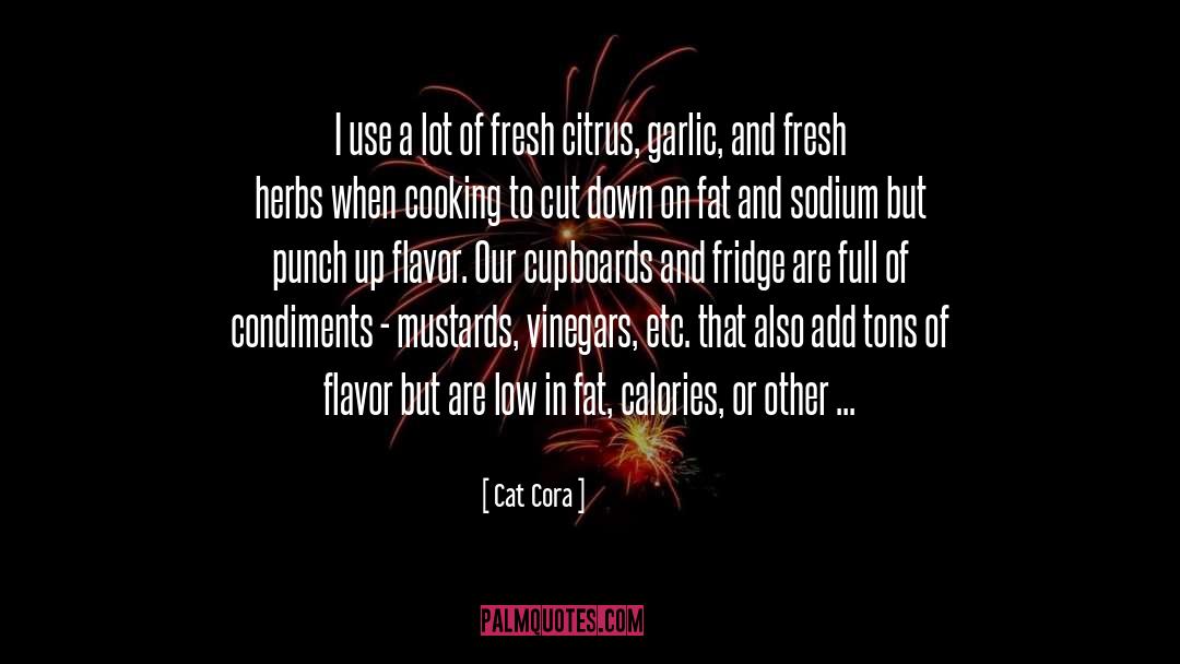 Cat Cora Quotes: I use a lot of