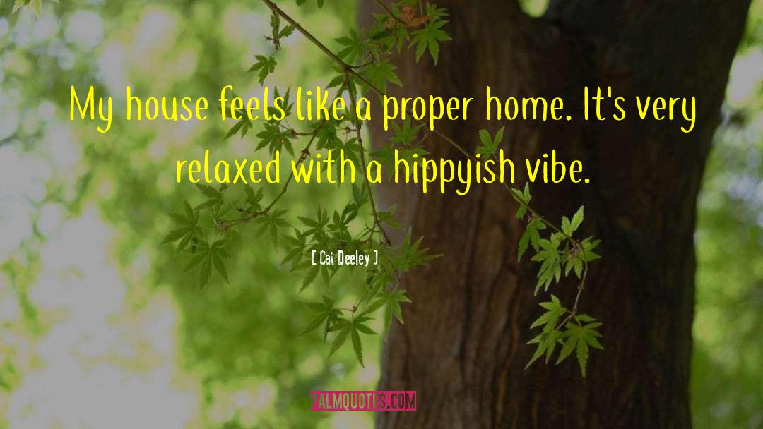 Cat Deeley Quotes: My house feels like a