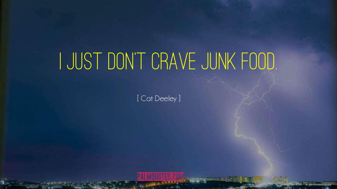 Cat Deeley Quotes: I just don't crave junk