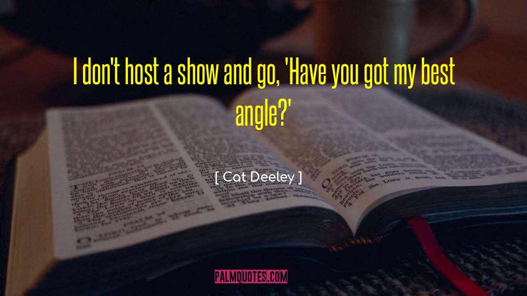 Cat Deeley Quotes: I don't host a show
