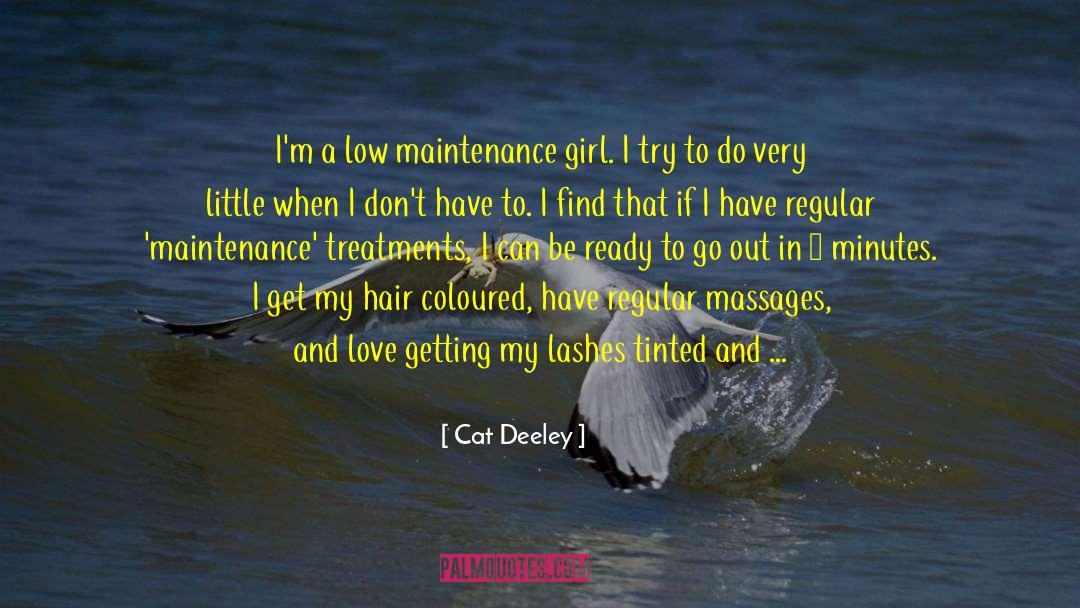 Cat Deeley Quotes: I'm a low maintenance girl.