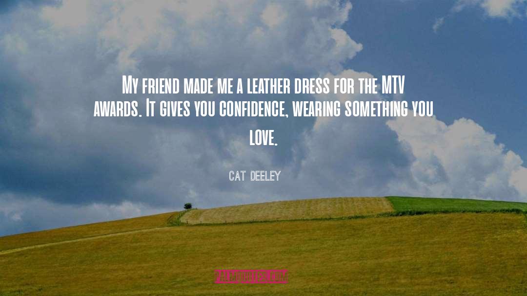 Cat Deeley Quotes: My friend made me a