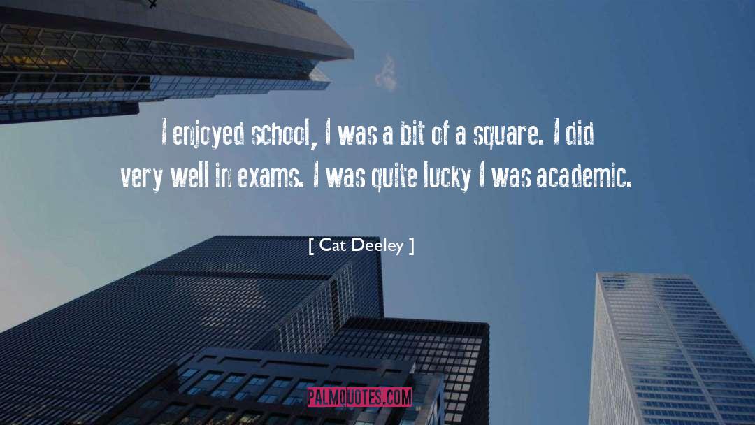 Cat Deeley Quotes: I enjoyed school, I was